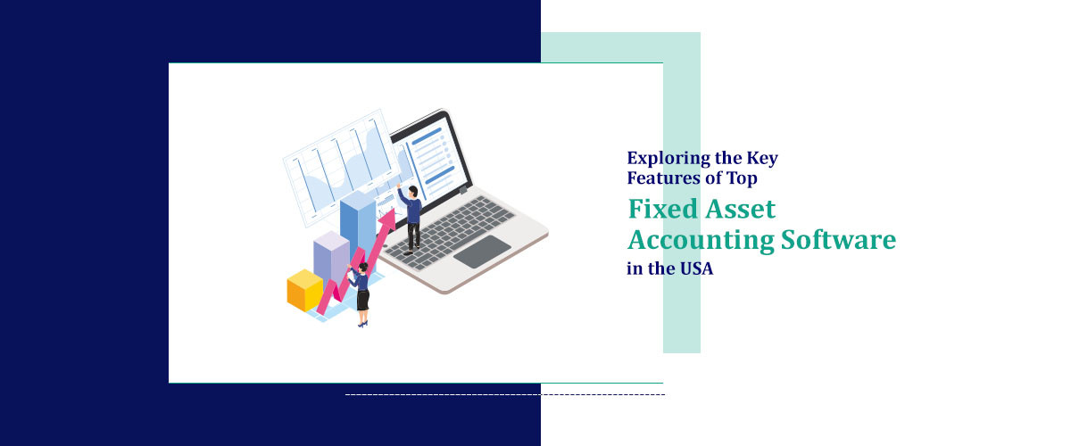 Exploring the Key Features of Top Fixed Asset Accounting Software in USA